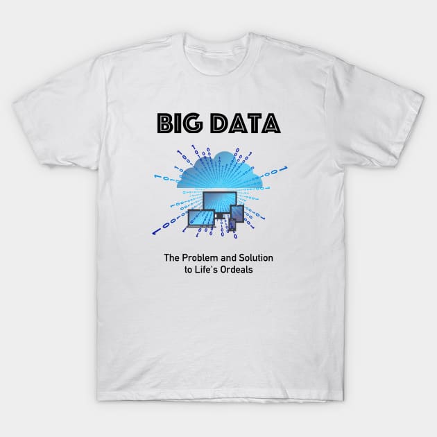 Big Data - The Problem And the Solution T-Shirt by willc